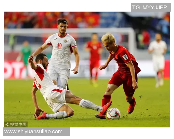 约旦与越南足球比赛现场直播精彩对决全程回顾与分析